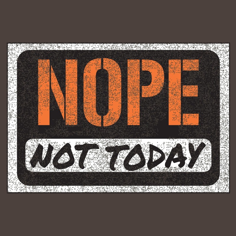 Nope Not Today Unisex T-Shirt gallery