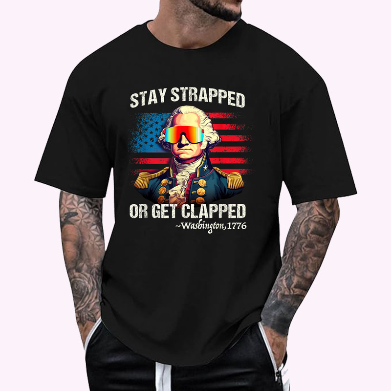 Funny 4th of July Shirt Washington Stay Strapped Get Clapped T-Shirt