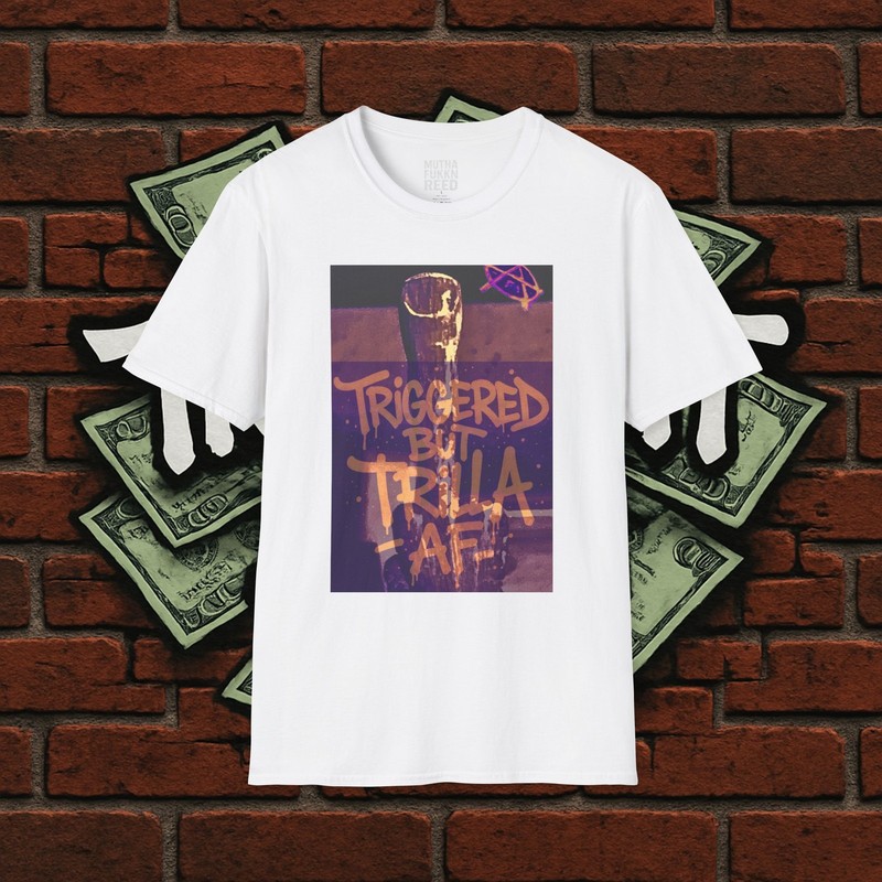 Triggered But Trilla AF Tshirt, Streetwear, Casual Wear, Trill Apparel