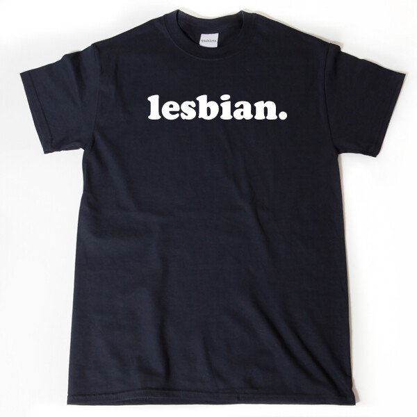 Lesbian T-shirt Funny Gay Pride Tee Shirt Lesbians Gift