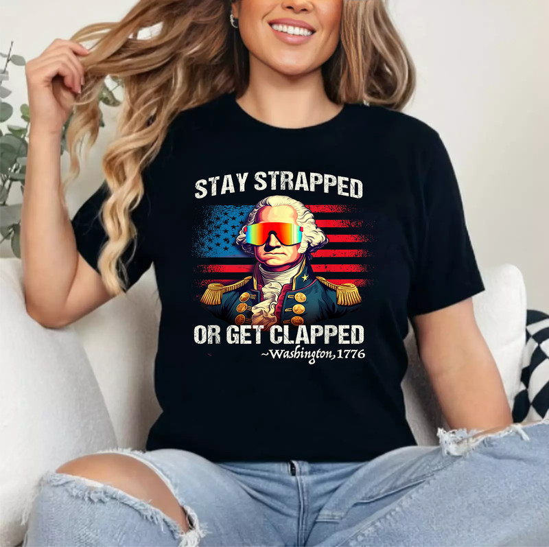 Funny 4th of July Shirt Washington Stay Strapped Get Clapped T-Shirt gallery