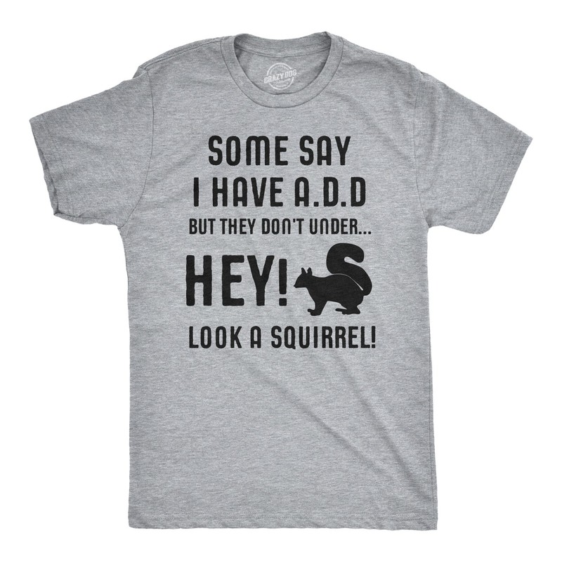 Some People Think I Have ADD, But? Hey Look A Squirrel! T-Shirt Wilidlife Tee