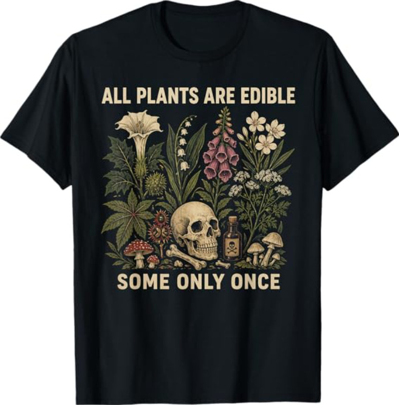 All Plants are Edible Some Only Once Funny T-Shirt