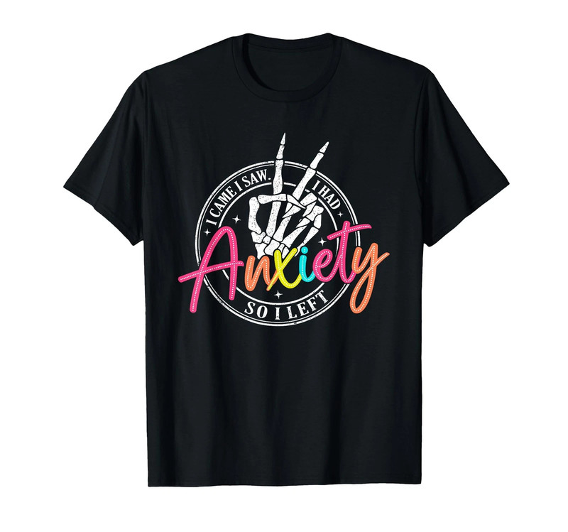I Came I Saw I Had Anxiety So I Left Depression T-Shirt