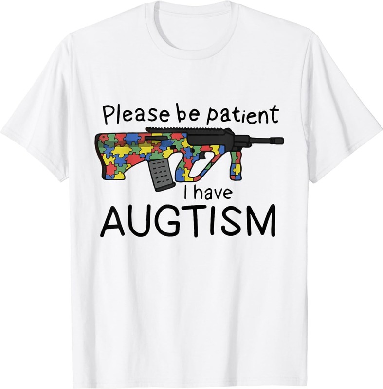 Funny Please Be Patient I Have Augtism I Have Autism T-Shirt