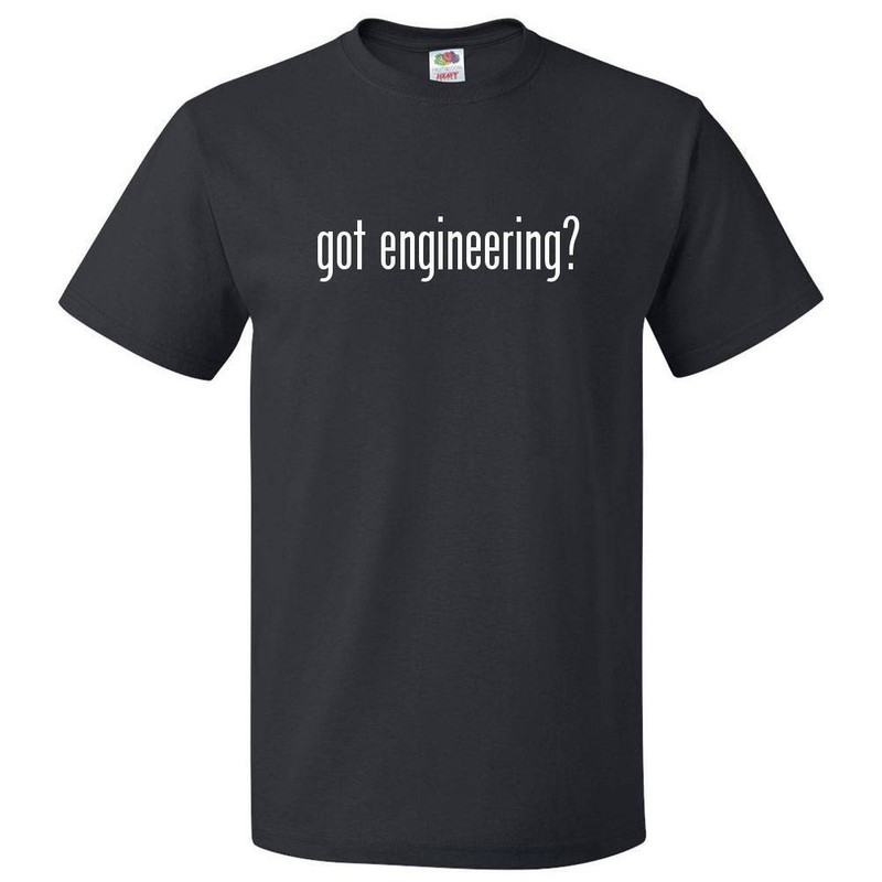 Got Engineering? T shirt Tee