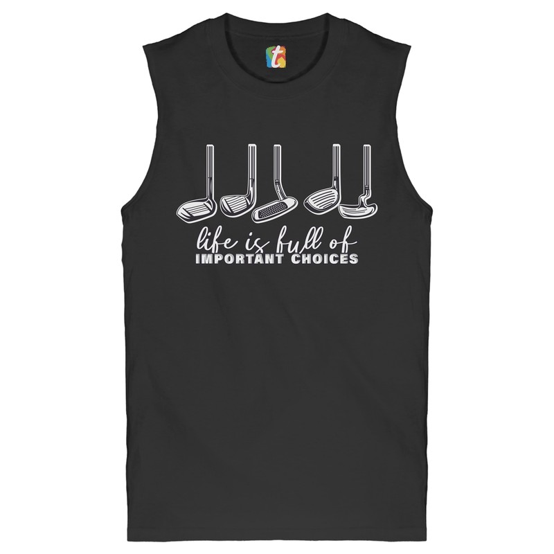 Life Is Full of Important Choices Muscle Shirt Funny Golf Clubs Golfing Men’s