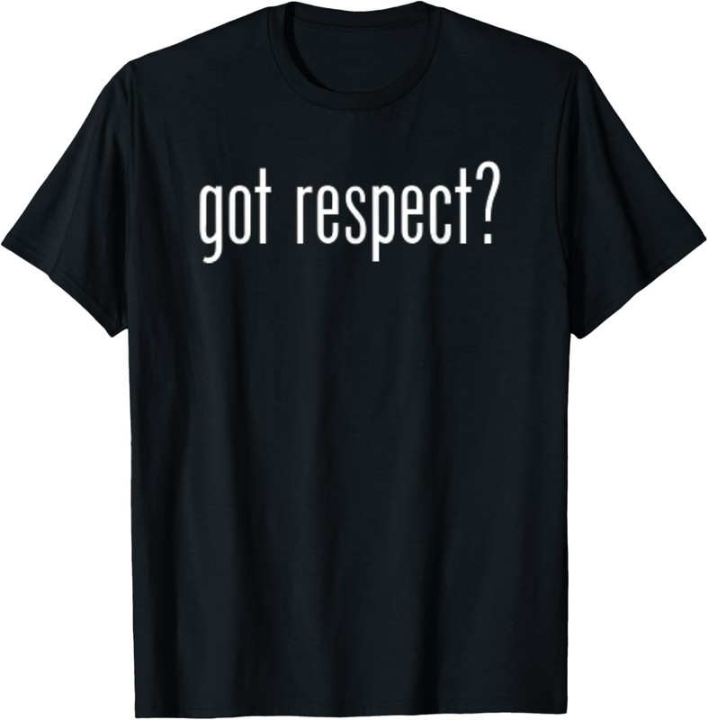 Funny Classic Got Respect Vintage Retro Fun Humor Novelty T-Shirt
