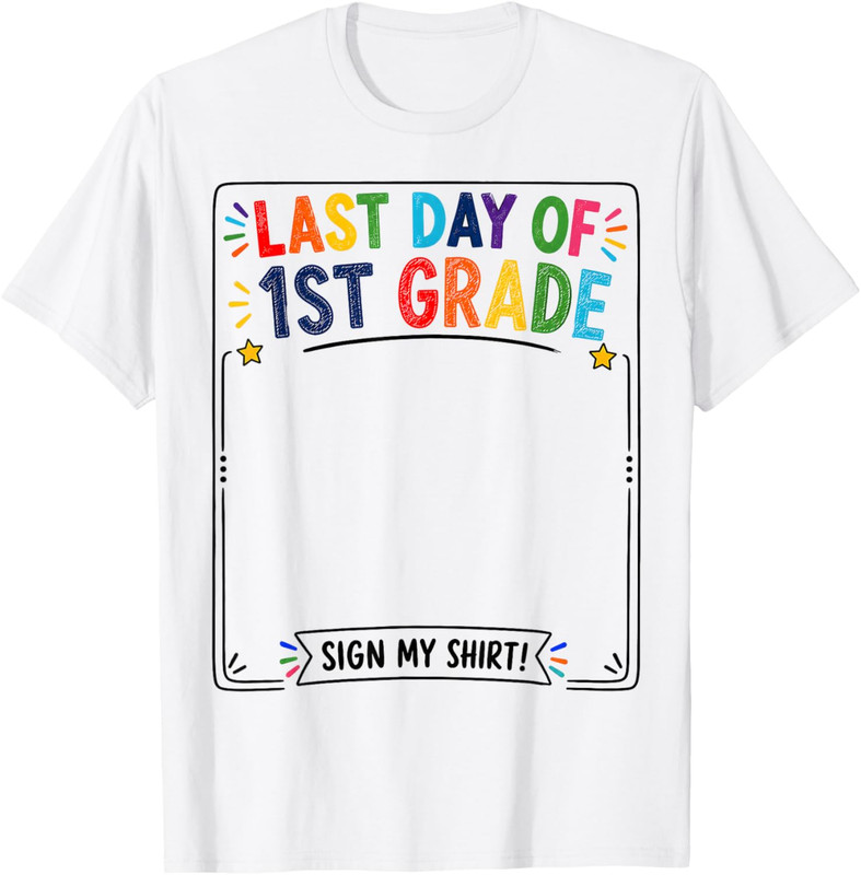 Last Day of First Grade Sign My Shirt Autograph Graduation T Shirt