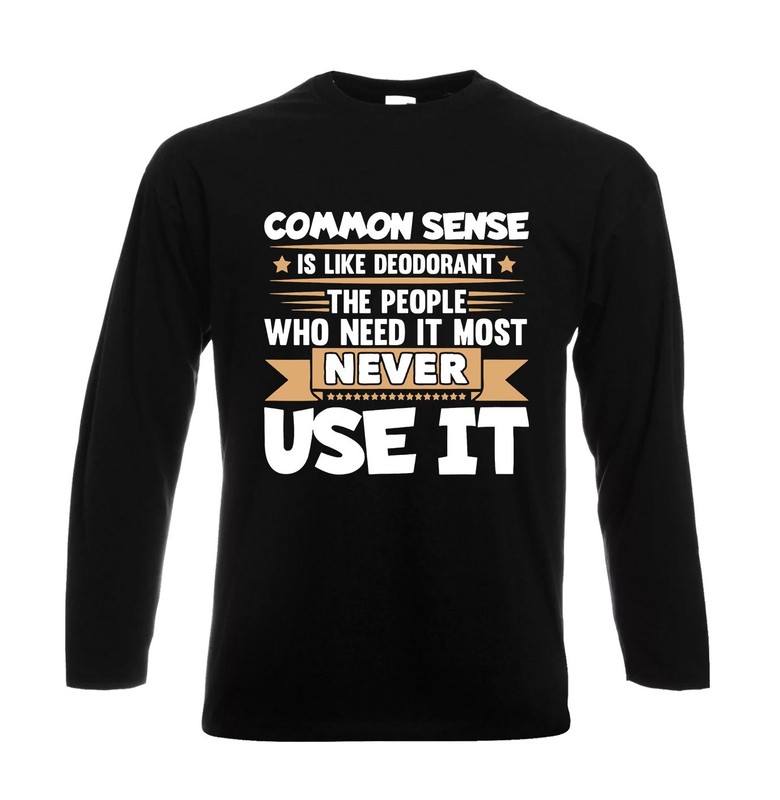 Common Sense is Like Deodorant Long Sleeve T-Shirt Mens Funny Gift Party Tee Top