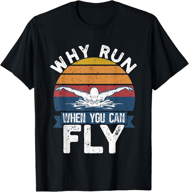 Funny Swimming Butterfly Swimmer Why Run When You Can Fly Gift Unisex T-Shirt