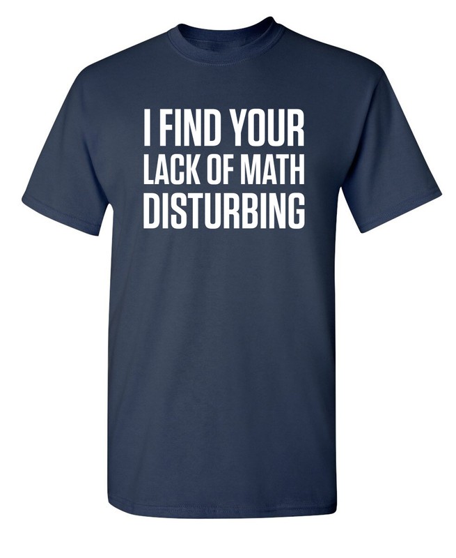 Math is Disturbing Sarcastic Humor Graphic Super Soft Ring Spun Funny T Shirt gallery