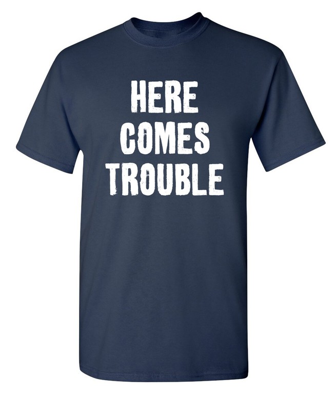 Trouble Arrived Sarcastic Humor Graphic Super Soft Ring Spun Funny T Shirt gallery