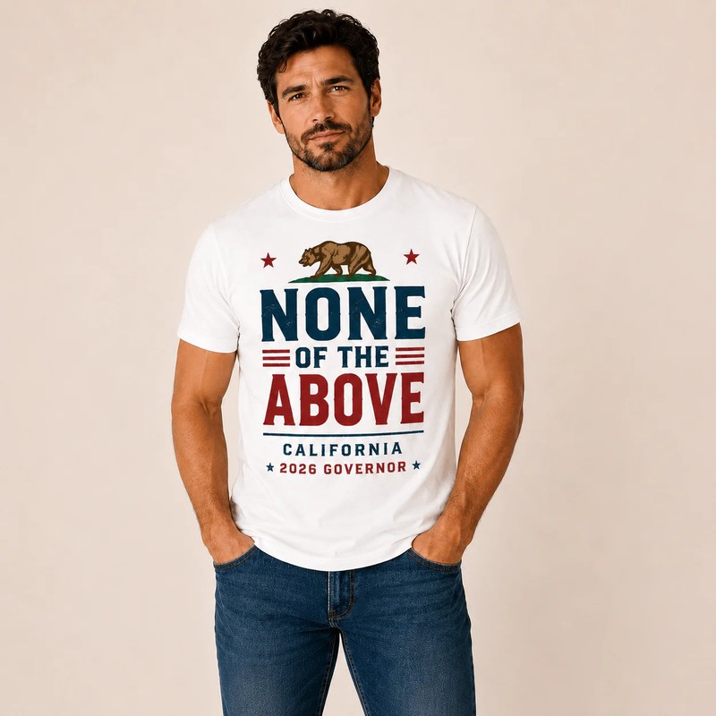 None of the Above California Governor 2026 Men's T-Shirt