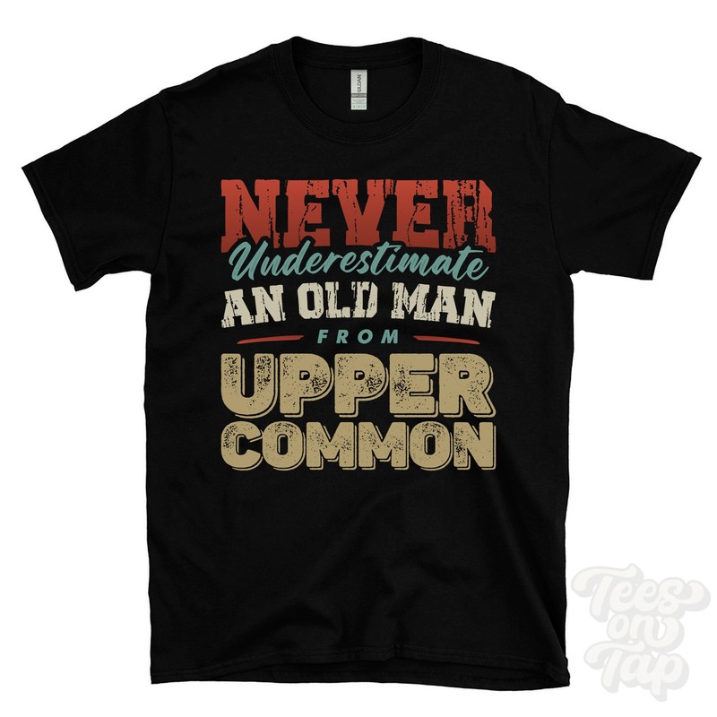 NEVER UNDERESTIMATE AN OLD MAN FROM UPPER COMMON T-SHIRT xmas gift basingstoke