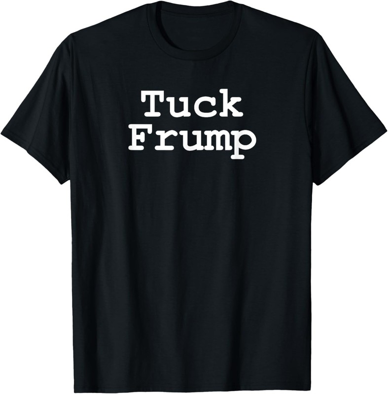 Anti Trump Tuck Frump Comedy Friends Present Politic Unisex T-Shirt
