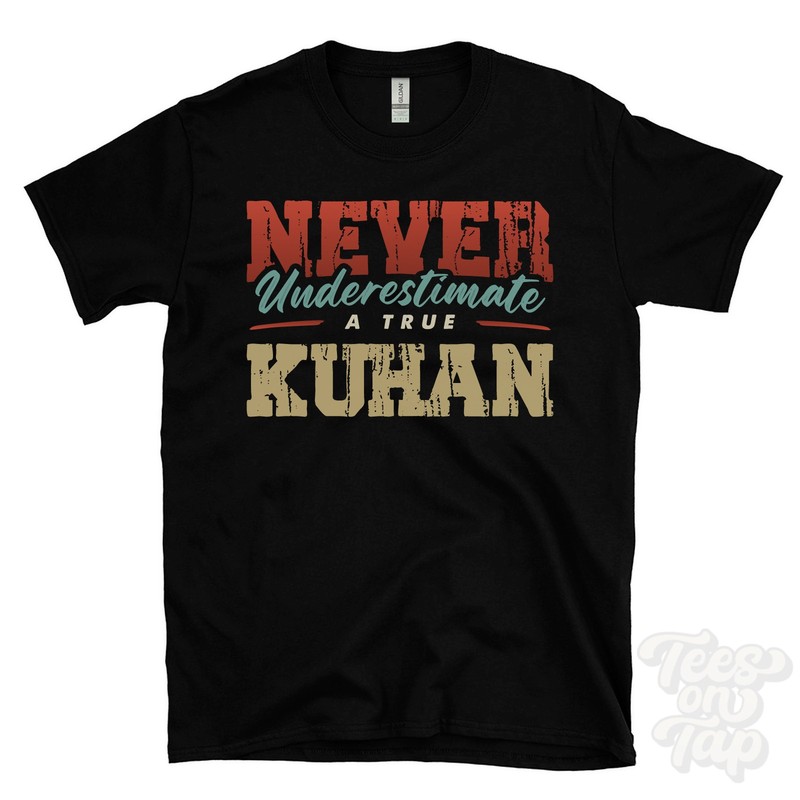 NEVER UNDERESTIMATE A TRUE KUHAN T-SHIRT – Wear Your Name Proudly