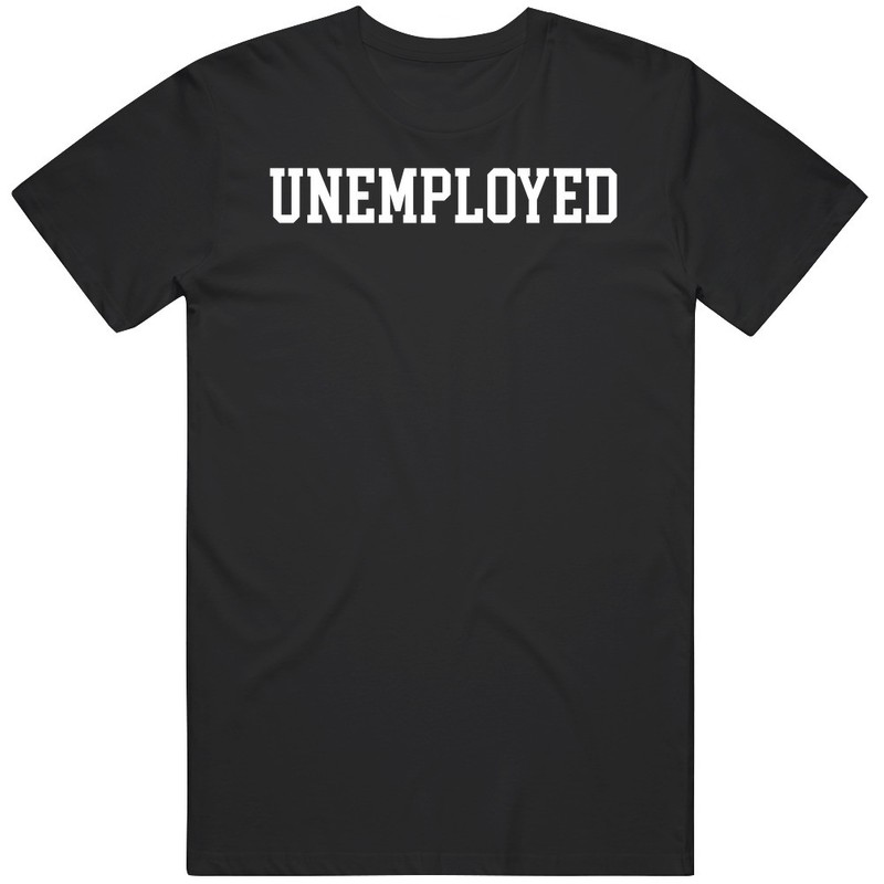 Funny Unemployed College Meme Gag Gift T Shirt