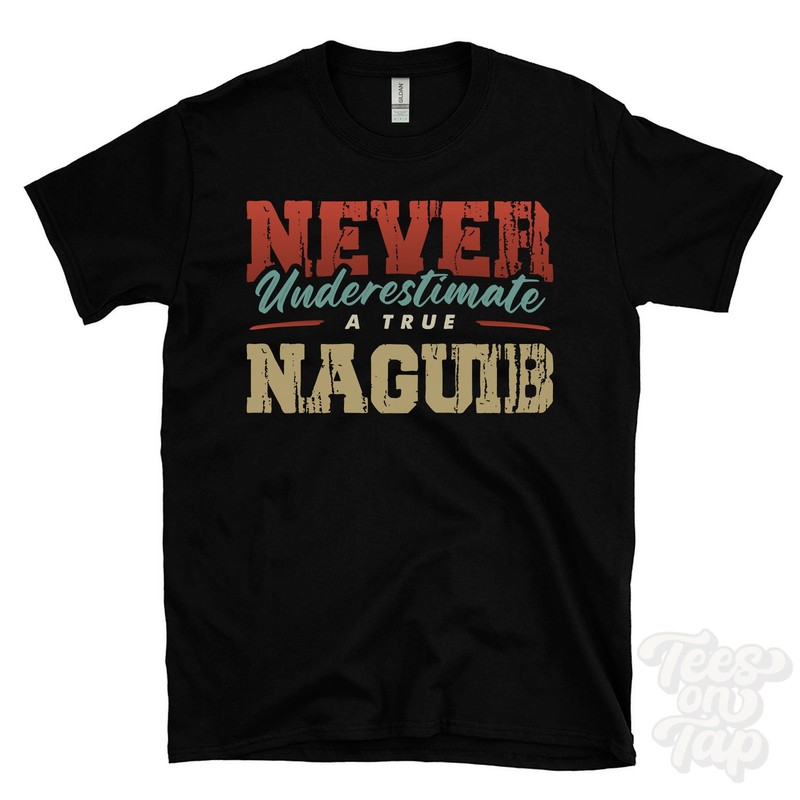 NEVER UNDERESTIMATE A TRUE NAGUIB T-SHIRT – Wear Your Name Proudly