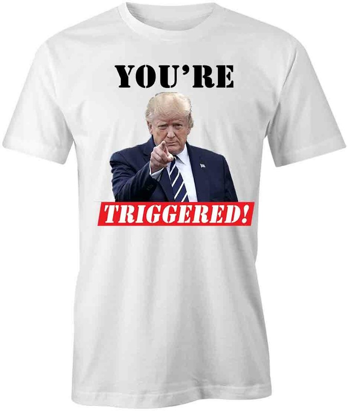 YOU’RE TRIGGERED TRUMP TShirt Tee Short-Sleeved Cotton CLOTHING S1WCA666