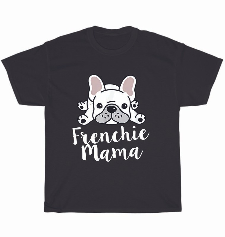 Frenchie Mama Mom French Bulldog Dog Pet Puppy Animal Lover T-Shirt Unisex Gift