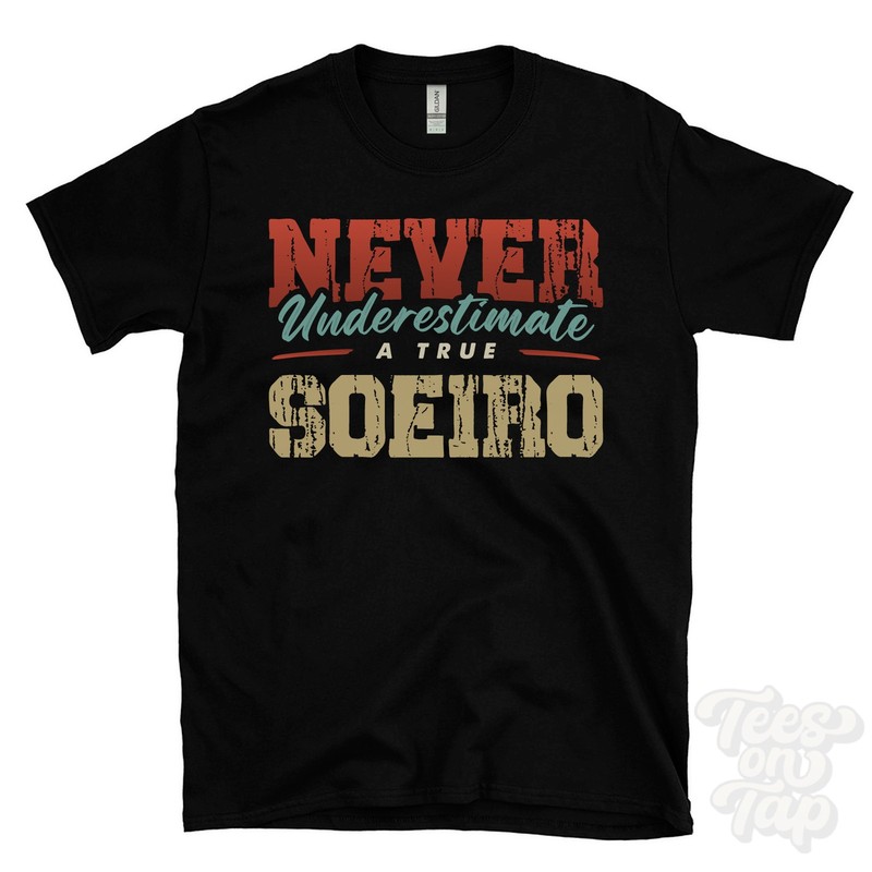 NEVER UNDERESTIMATE A TRUE SOEIRO T-SHIRT – Wear Your Name Proudly