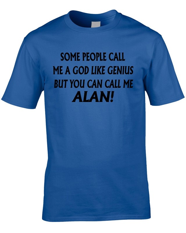 Alan T-Shirt Funny Birthday Personalise With Any Name Gift Present 40th 60th Dad
