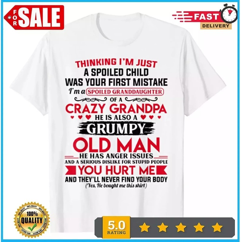 NEW/Trend I’m A Spoiled Granddaughter of A Crazy Grandpa T Shirt Size S-5XL