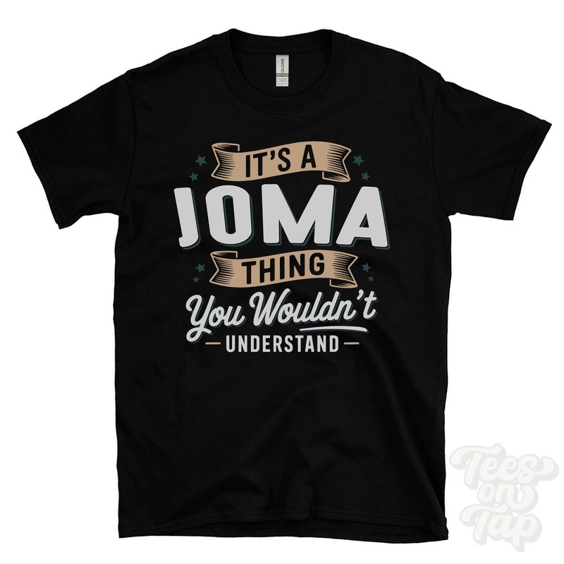 IT’S A JOMA THING YOU WOULDN’T UNDERSTAND T-SHIRT name surname family gift