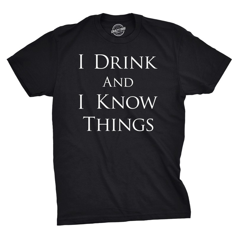 Mens I Drink and I Know Things Funny Vintage Saying Hilarious Novelty T shirt