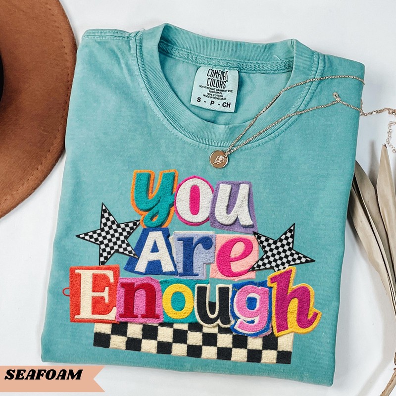 You Are Enough Shirt For Women Comfort Colors Mental Health Tee Self Love Affirm