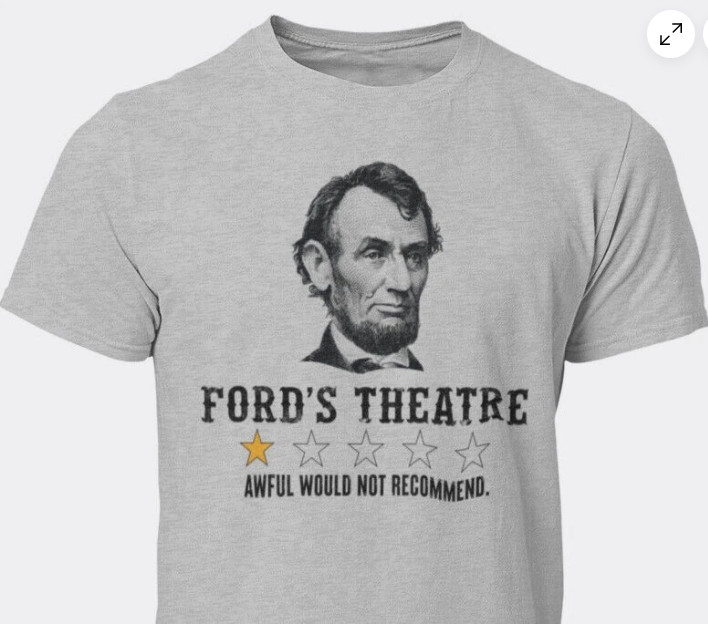 Abraham Lincoln Funny T-shirt Sarcastic Humor Ford’s Theatre Review T-shirt