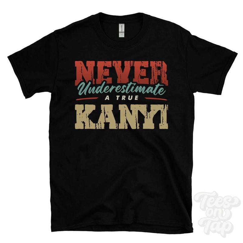 NEVER UNDERESTIMATE A TRUE KANYI T-SHIRT – Wear Your Name Proudly