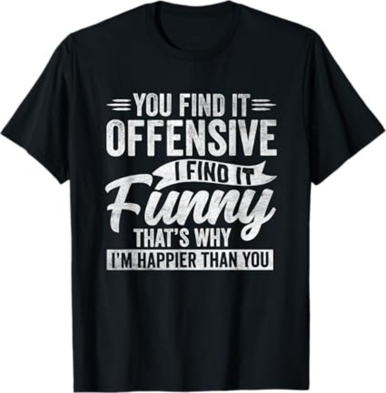 Funny Adult Humor Sarcastic Offensive Happy Feeling Quote T-Shirt