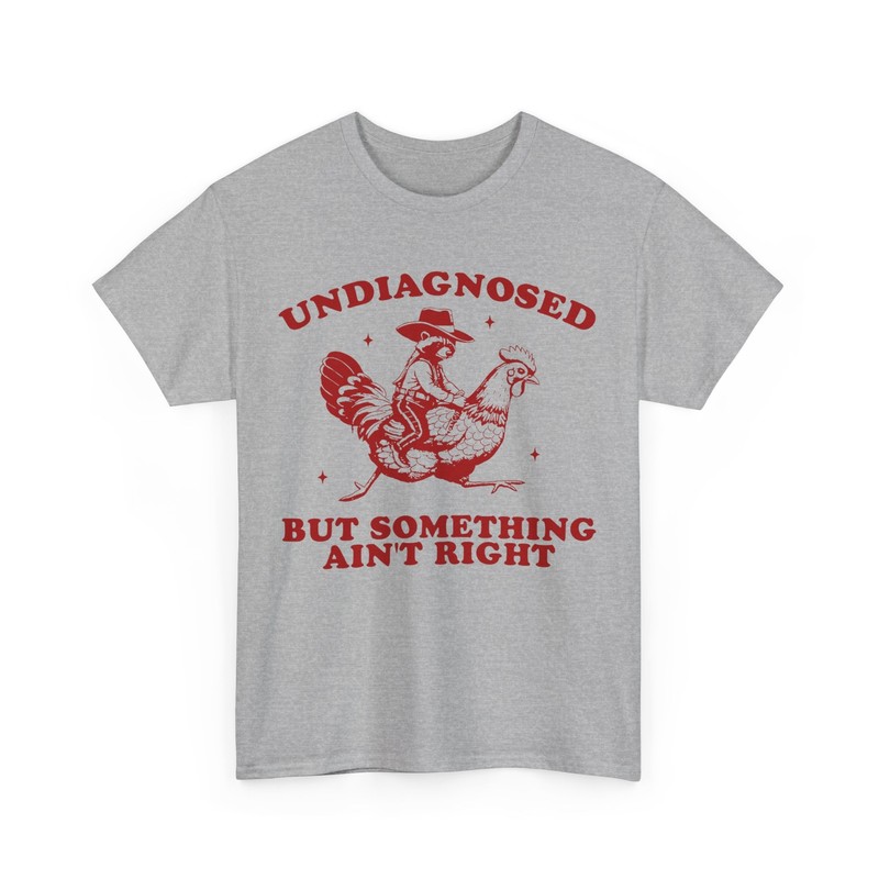Undiagnosed But Something Ain't Right T-Shirt, Funny Raccoon Chicken Shirt