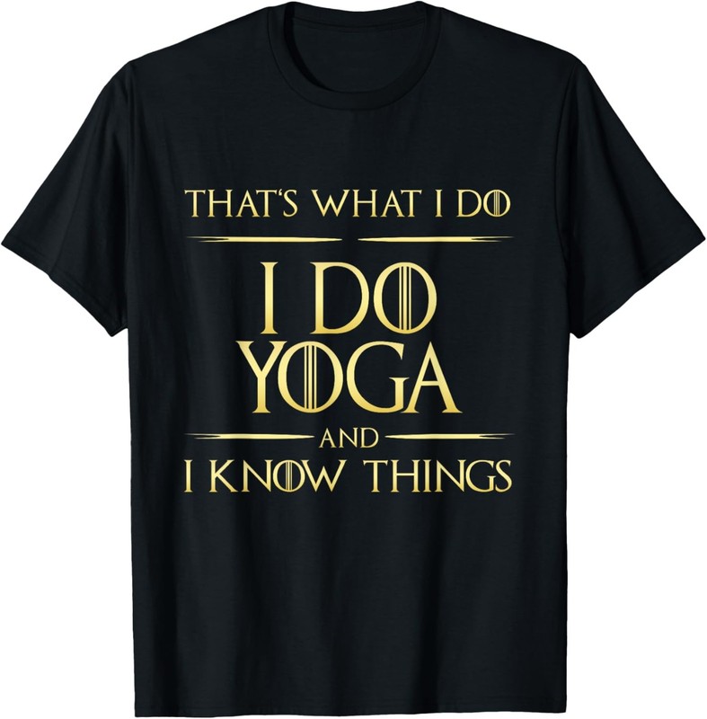 I Do Yoga And I Know Things Yoga Saying T-Shirt