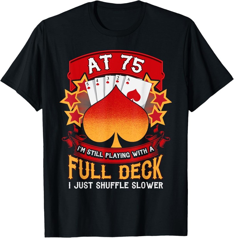 75 Year Old Birthday Gift 75th Funny Playing Card Saying T-Shirt