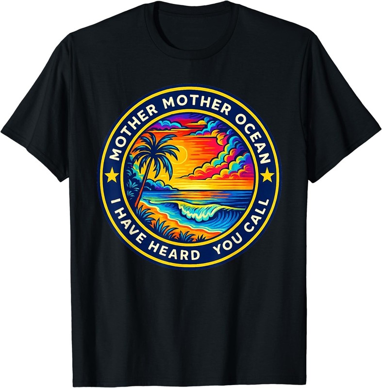 Mother Mother Ocean I Have Heard You Call Funny T-Shirt T-Shirt
