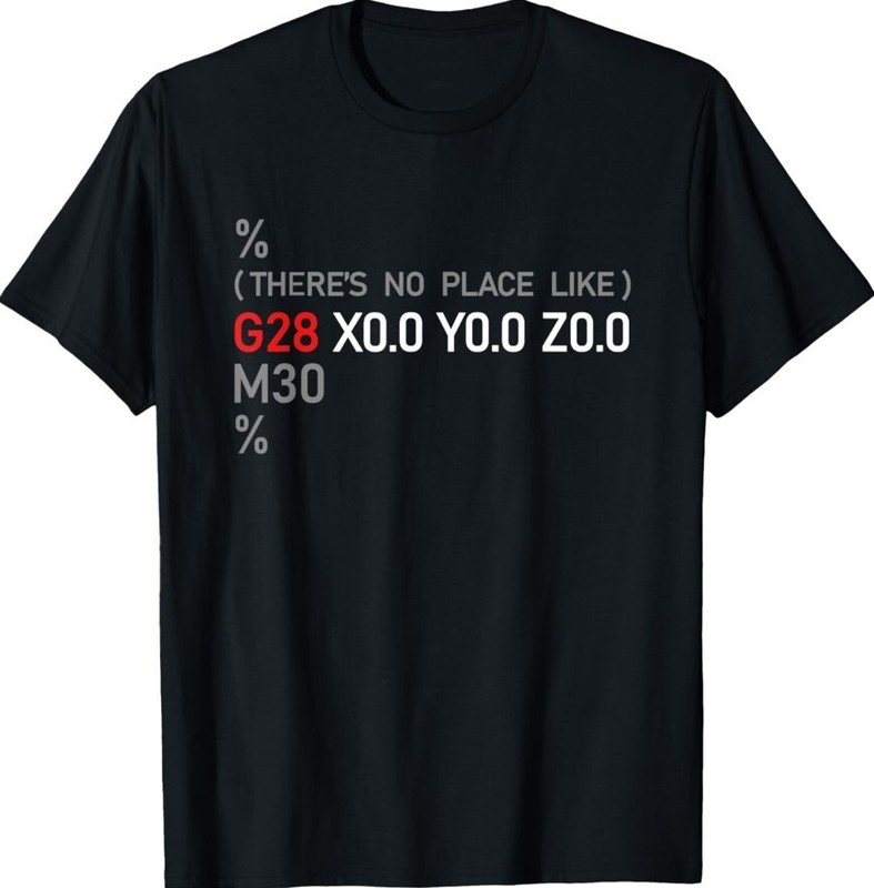 Funny CNC G28 X0 Y0 Z0 Cool Machinery Machinist Unisex T-Shirt