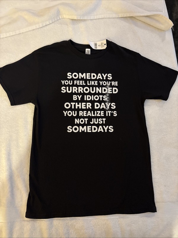 Brisco Brands Some Days You Feel Like You’re Surrounded By Idiots Funny Medium M