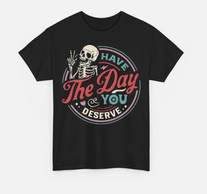 Have The Day You Deserve Skull Funny Sarcastic Motivational Gift shirt hot new