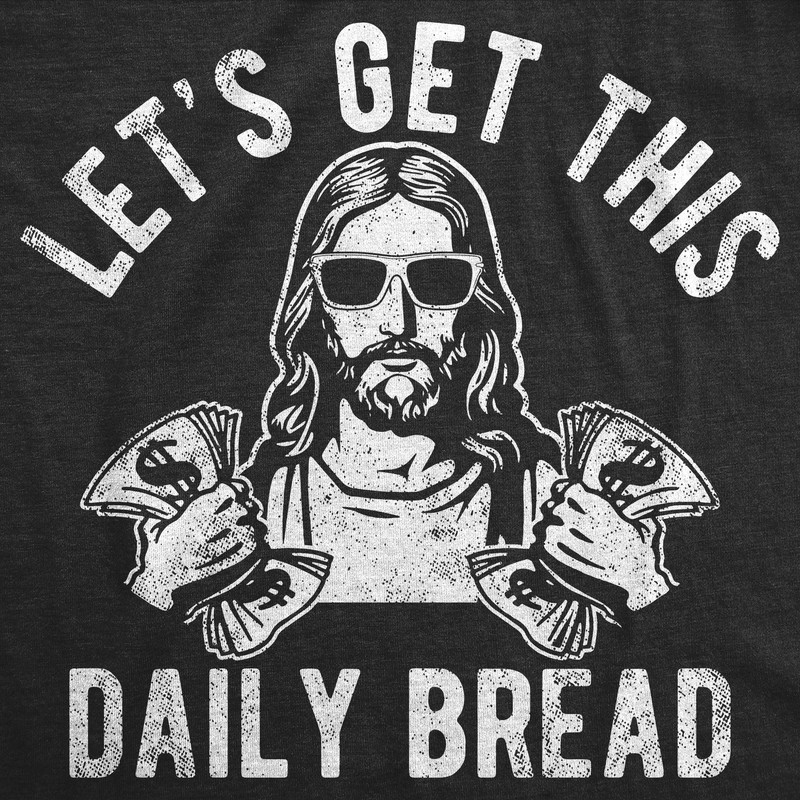 Mens Funny T Shirts Lets Get This Daily Bread Sarcastic Jesus Tee for Men gallery