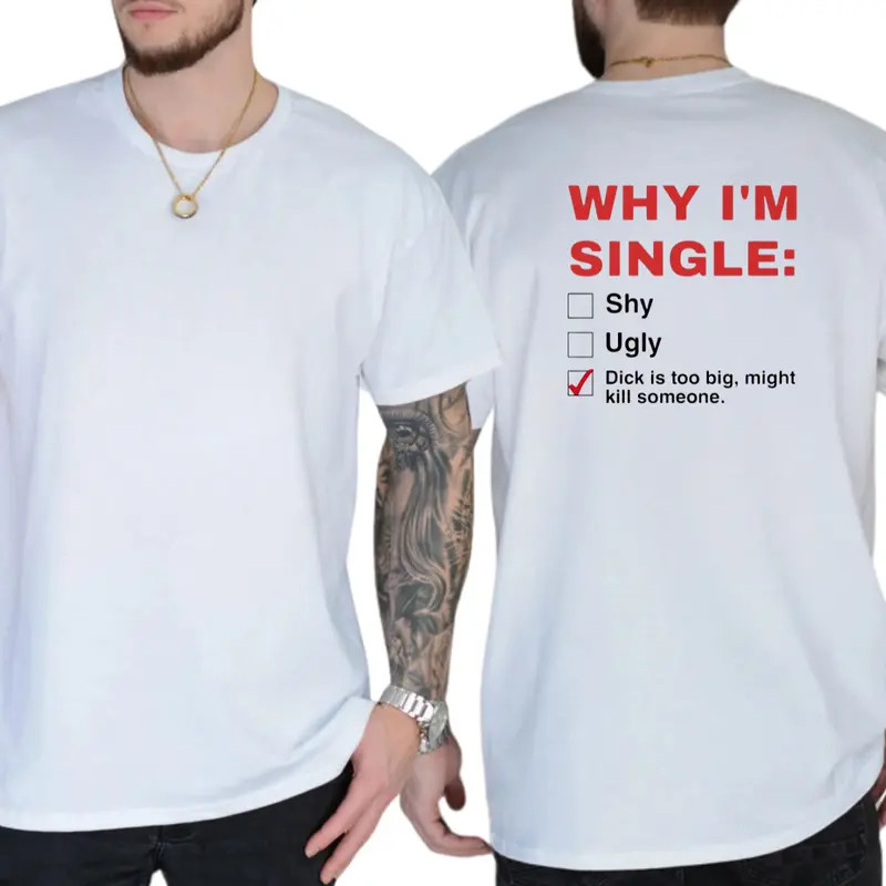 Why I’m Single T-Shirt, Mens Shirts Funny, Humor Graphics Tee, Funny Adult Graph