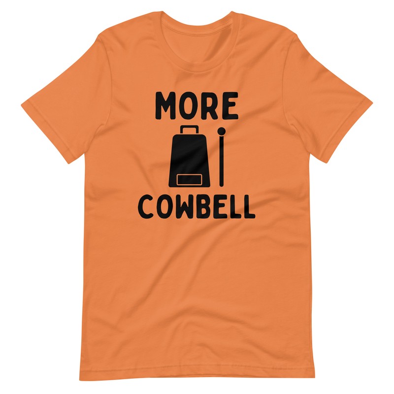 More Cowbell SNL Funny Humor Unisex t-shirt S,M,L,XL,2X,3X,4X