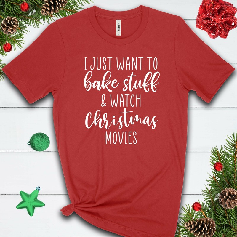 I Just Want to Bake and Watch Christmas Movies T Shirt 02940
