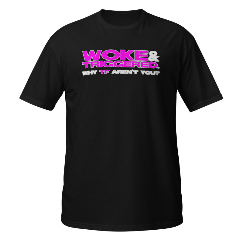 Woke & Triggered Progressive Liberal Activist T-Shirt LGBTQIA+