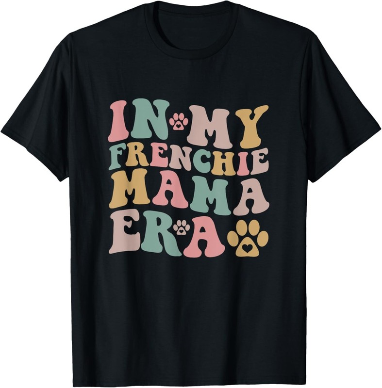 Funny In My Frenchie Mama Era Funny Dog Mom Gift Unisex T-Shirt