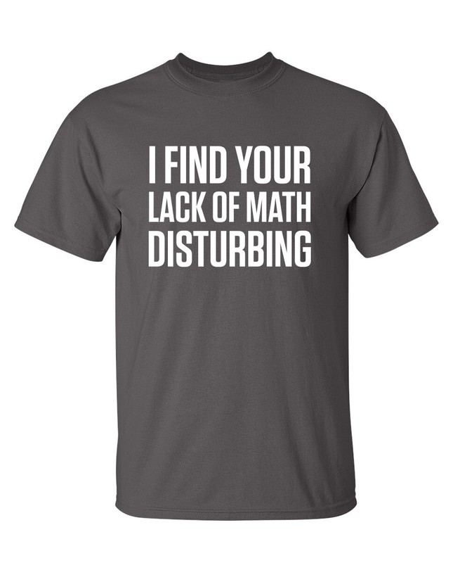 Math is Disturbing Sarcastic Humor Graphic Super Soft Ring Spun Funny T Shirt gallery
