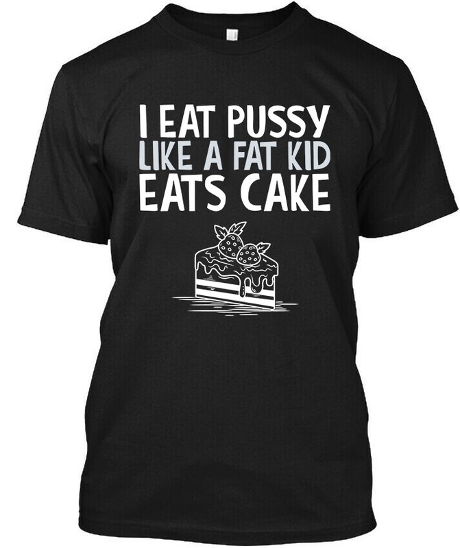 I Eat Pussy Like A Fat Kid Eats Cake Funny Vintage T-Shirt S-5XL