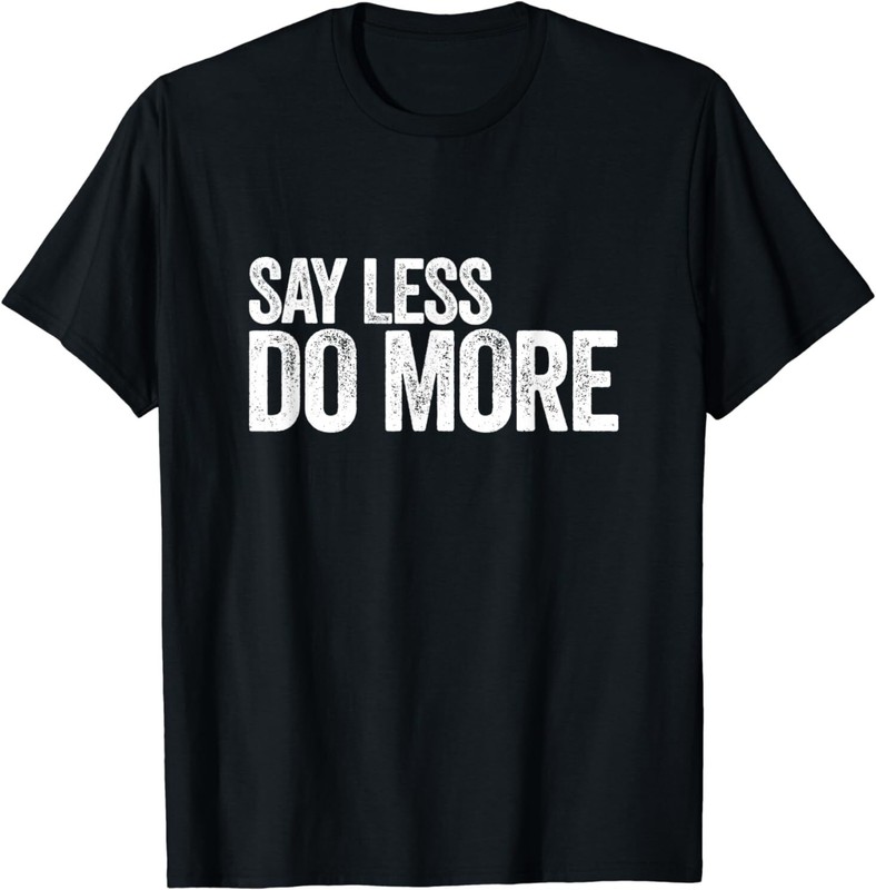 NEW Say Less Do More, Work Harder Motivational Quote Gift Gym Gift T-Shirt S-3XL gallery